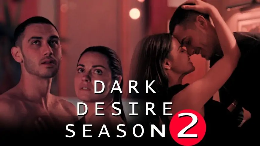 Dark Desire season 2 release date, cast, spoilers and movie updates – Socially Keeda