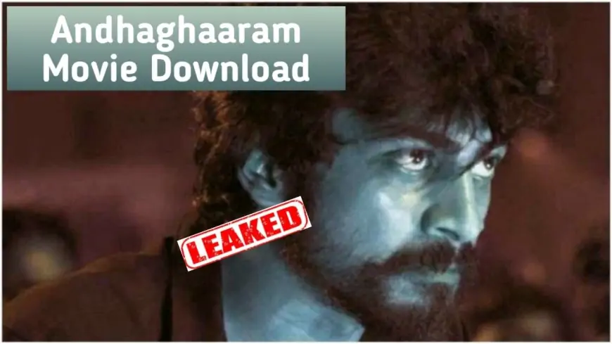 Andhaghaaram Movie Download By Moviesda, Tamilyogi, Isaimini,420p