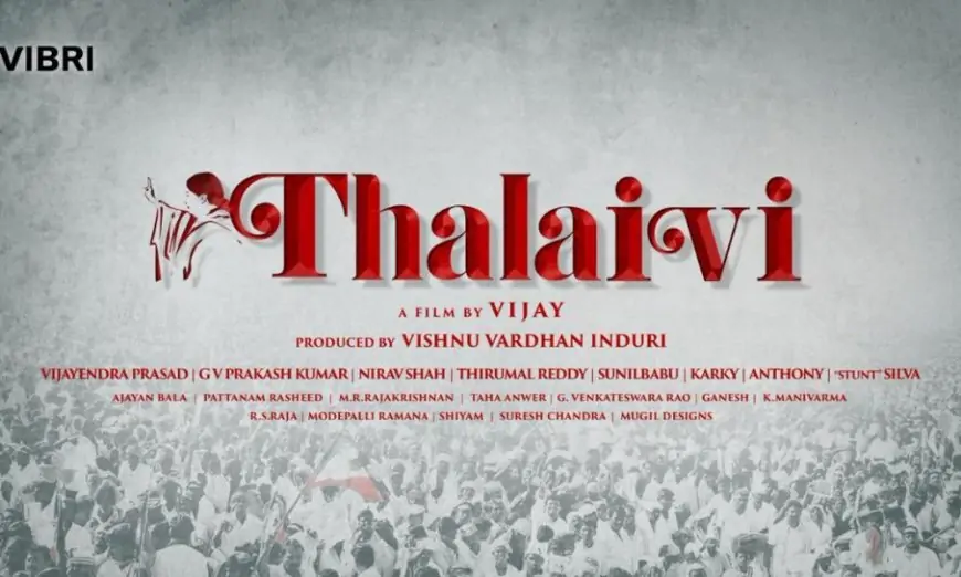 Thalaivi Movie (2021) | Cast | Trailer | Songs | Release Date