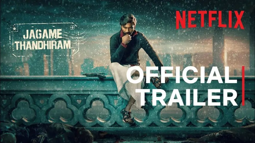 “Jagame Thandiram”: Netflix has dropped the trailer of Dhanush’s Tamil Action film