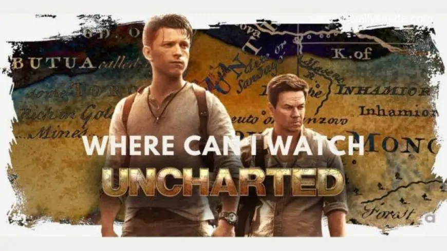 Where Can I Watch Uncharted Movie? Uncharted Movie Streaming Platforms – Socially Keeda