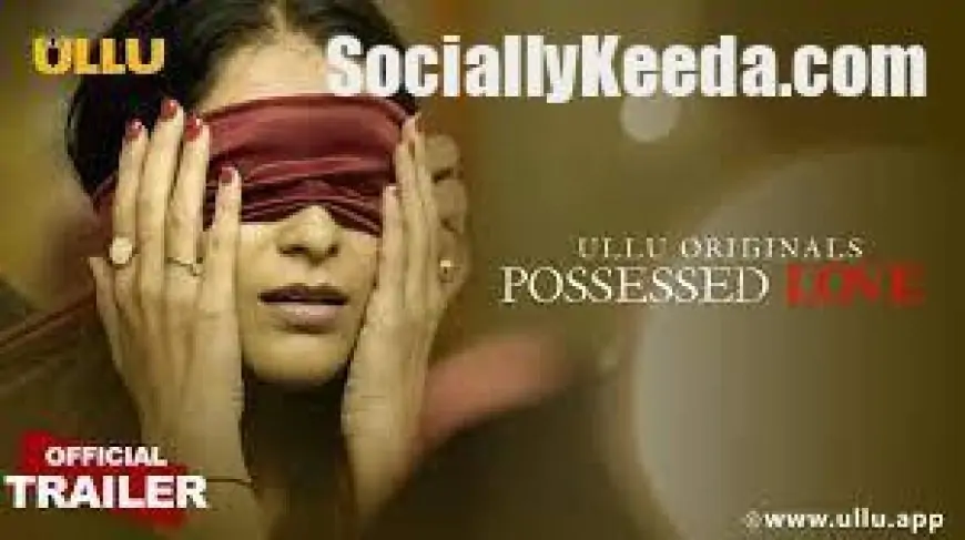 Possessed Love Web Series » sociallykeeda