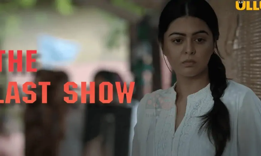 The Last Show Ullu Web Series (2021) Full Episode: Watch Online » sociallykeeda