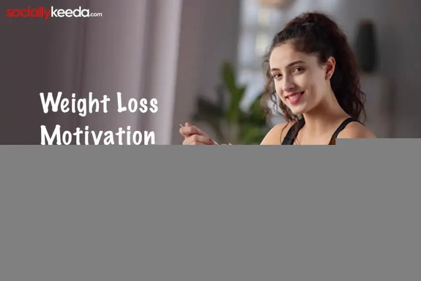 Weight Loss Motivation Quotes To Help You Lose Weight