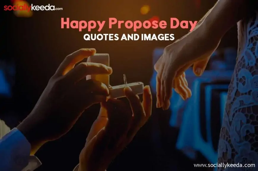 Propose Day Best Quotes and Images, Messages, Greetings, Quotes, Wishes, Shayari, and Sayings