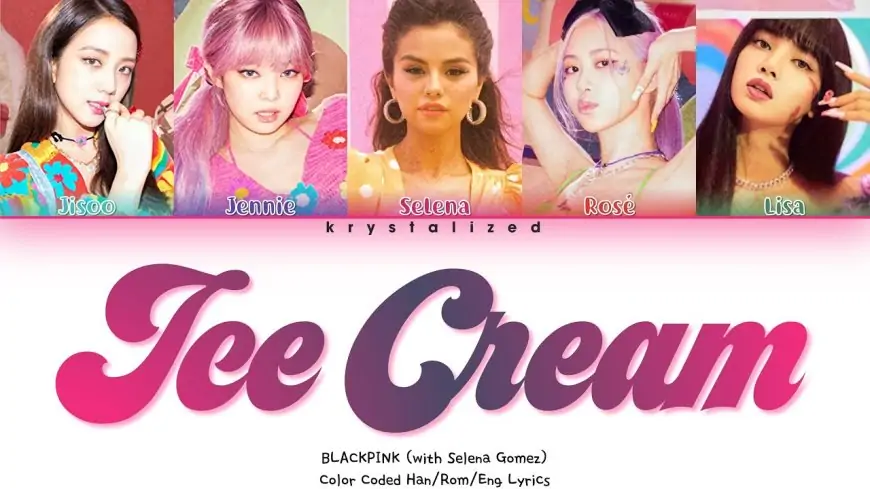 BLACKPINK - Ice Cream (with Selena Gomez) [Color Coded Lyrics]