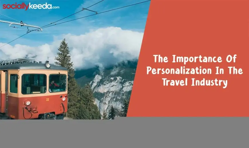 The Importance Of Personalization In The Travel Industry