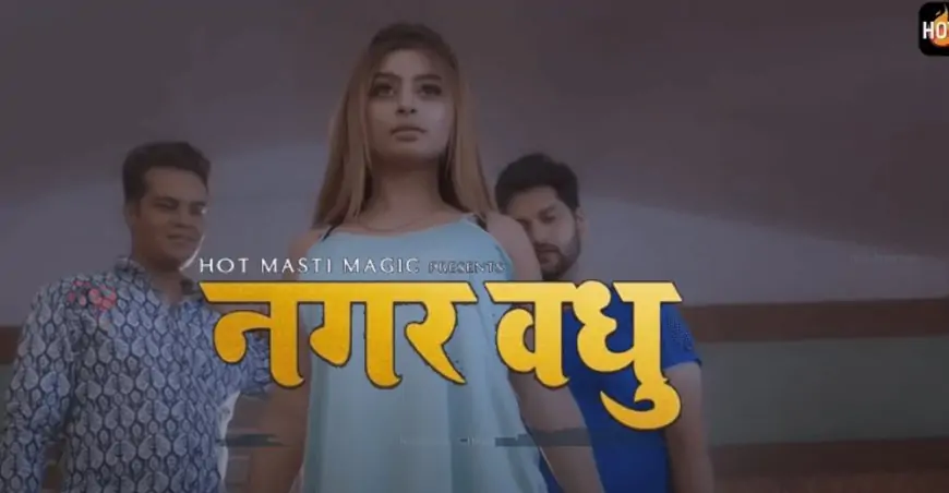 Nagar Vadhu Hot Masti Web Series (2021) Full Episode: Watch Online