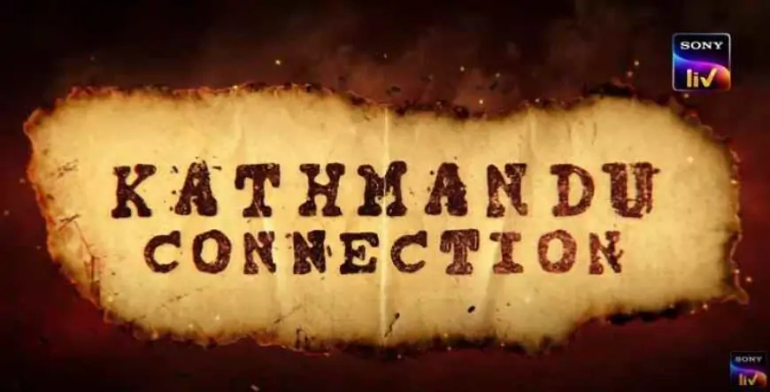 Kathmandu Connection (Sony Liv) Cast &amp; Crew, Release Date, Actors, Wiki &amp; More