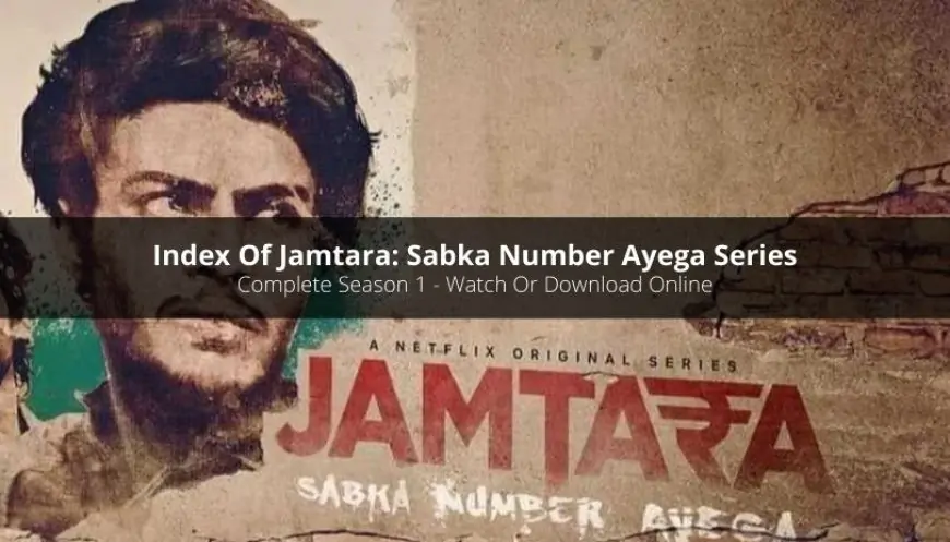 Index of Jamtara: Sabka Number Aayega Season 1 (With Cast, Season Overview &amp; All Episodes List)