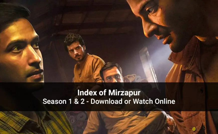 Index of Mirzapur (Amazon Prime): All Episodes, Star Cast &amp; Plot Details
