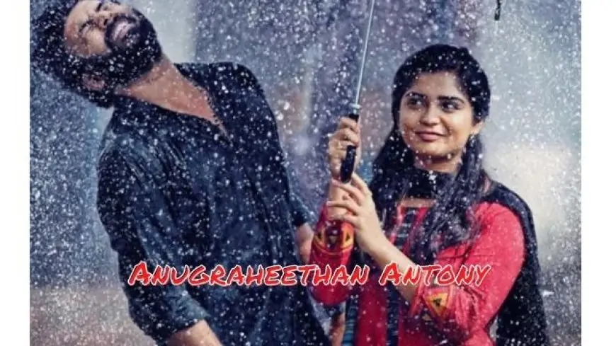 Anugraheethan Antony full movie download moviesflix, filmyzilla, filmywap