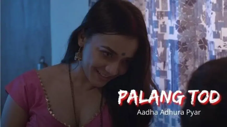 Palang tod aadha adhura pyaar full web series download filmyzilla