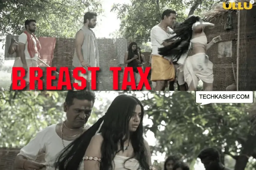 Breast Tax Web Series (ULLU) Cast, Story, Episodes Update