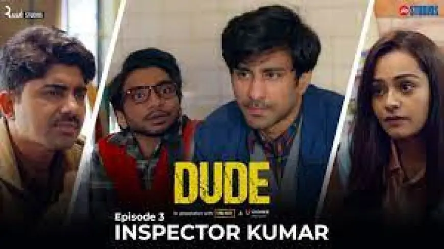 DUDE  Web Series- EP 03: Inspector Kumar | Ambrish Verma, Apoorva Arora, Chote Miyan |