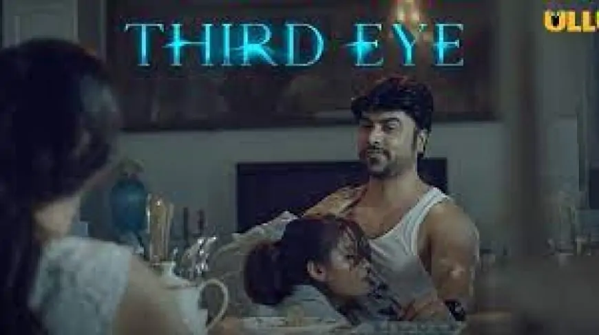 Third Eye 2021 Ullu Web Series Cast, Crew, Actors, Actress, Wiki, Review, Photos, watch online &amp; More