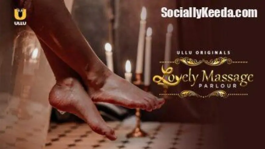 Lovely Massage Parlour Web Series Ullu Cast, Release Date, Story &amp; Watch Online