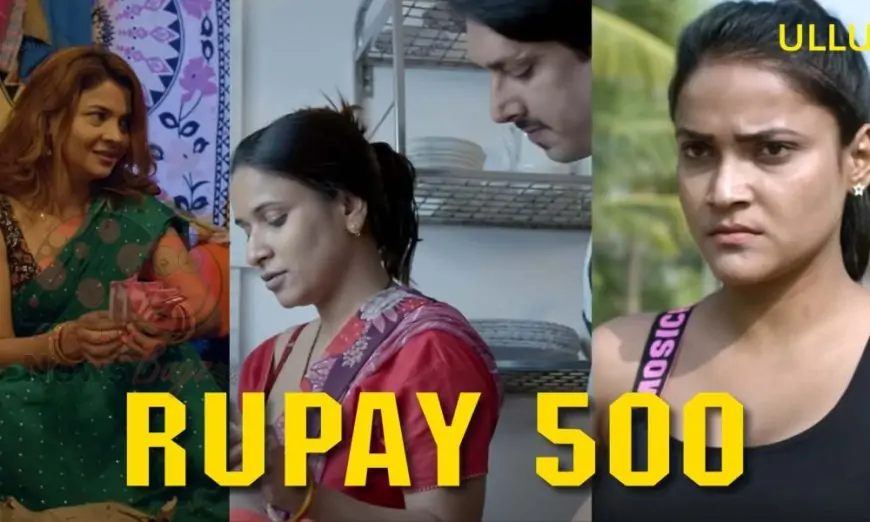 Rupay 500 Ullu Web Series (2021) Full Episode: Watch Online