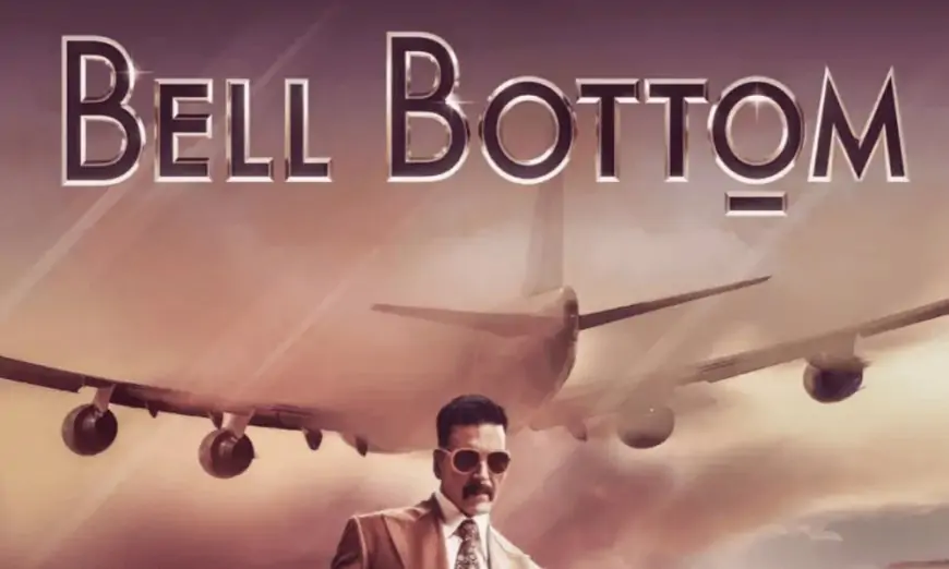 Bell Bottom Hindi Movie (2021) | Cast | Trailer | Songs | Release Date