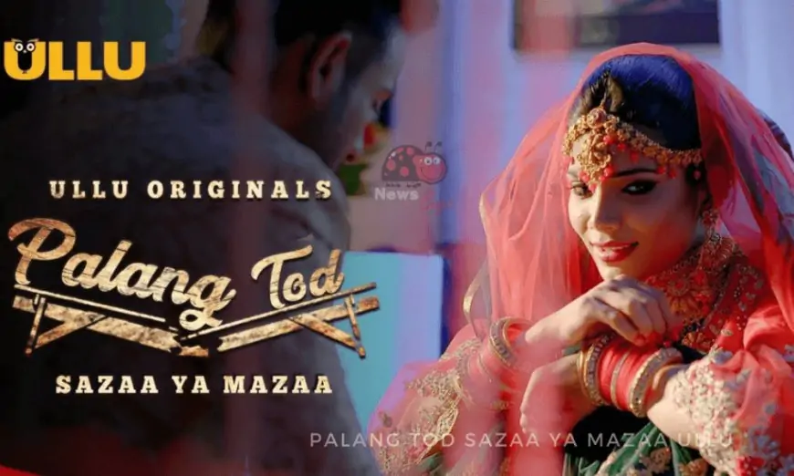 Palang Tod Sazaa Ya Mazaa Ullu Web Series (2021) Full Episode: Watch Online