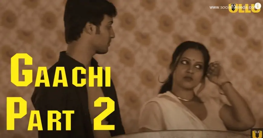 Gaachi Part 2 Ullu Web Series (2023) Full Episode: Watch Online