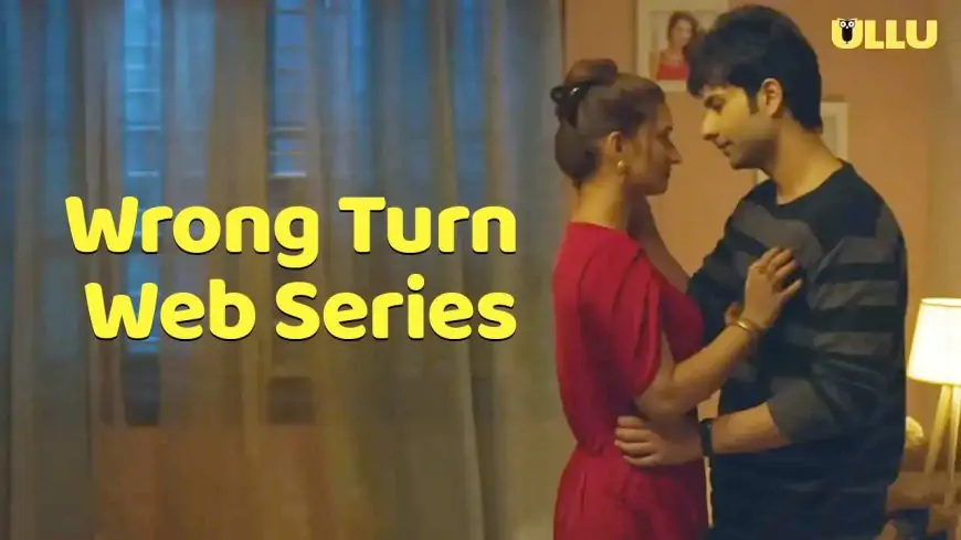 Wrong Turn Ullu Web Series Full Episode (2023): Watch Online