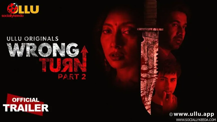 Wrong Turn Part 2 Web Series Cast, Release Date & Watch Online On Ullu App