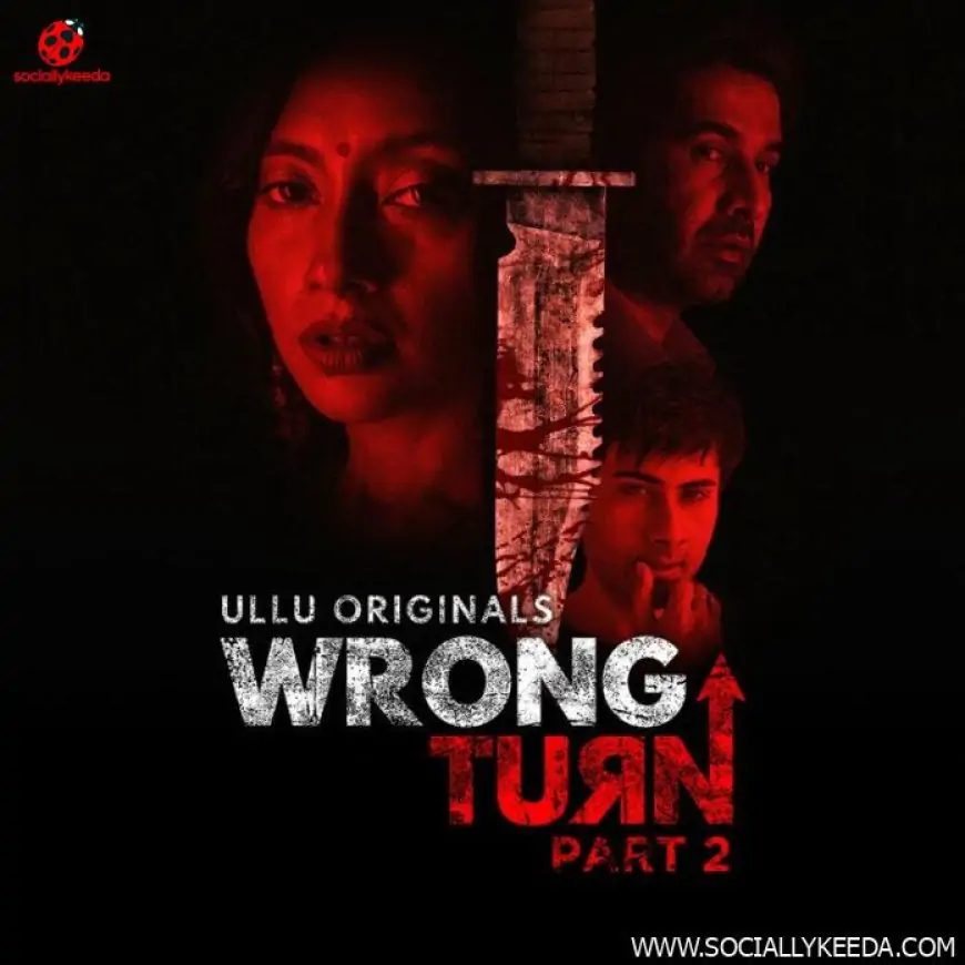 Wrong Turn 2 Web Series Ullu: Cast, Watch Online, Release Date, All Episodes, Real Names