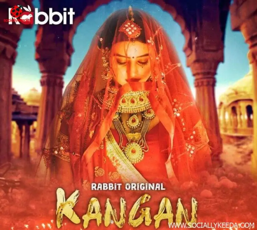 Kangan Web Series (2023) Rabbit Movies: Cast, Crew, Release Date, Roles, Real Names