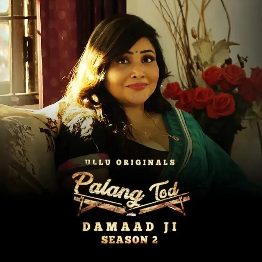 Palang Tod Damaad Ji Season 2 (2023) Ullu Web Series Full Episode: Watch Online