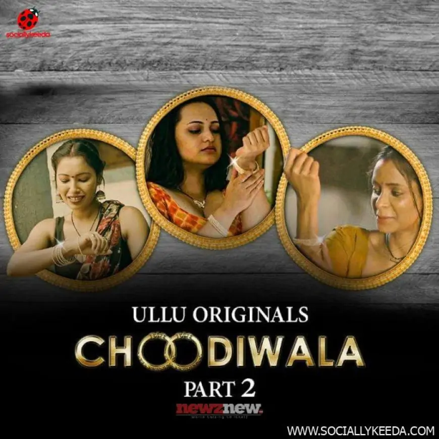 Choodiwala Part 2 Web Series (2023) Ullu: Cast, Watch Online, Release Date, All Episodes, Real Names