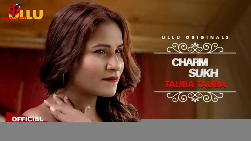 Tauba Tauba Charmsukh Ullu Web Series 2023, Cast, Story, Episodes, Review