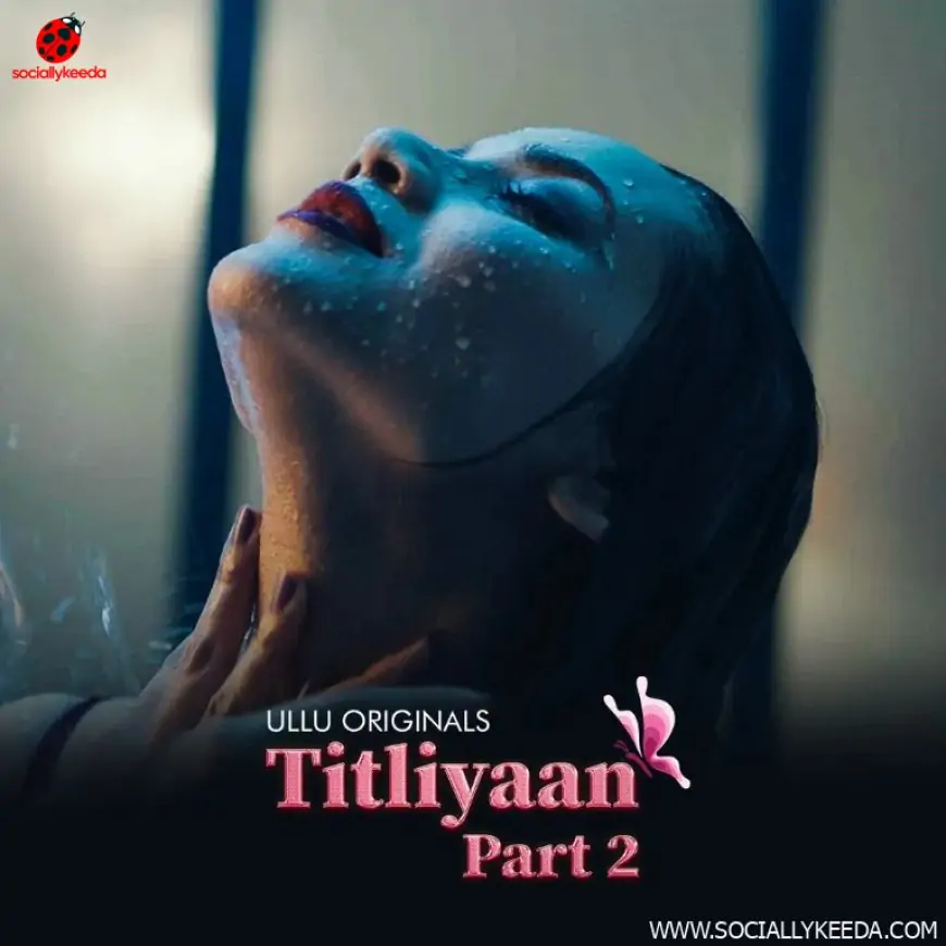 Titliyaan 2 Web Series (2023) Ullu: Cast, Watch Online, Release Date, All Episodes, Real Names