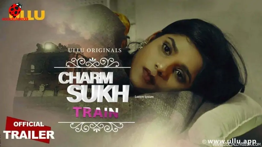 Charmsukh Train Ullu Web Series (2021) Full Episode: Watch Online