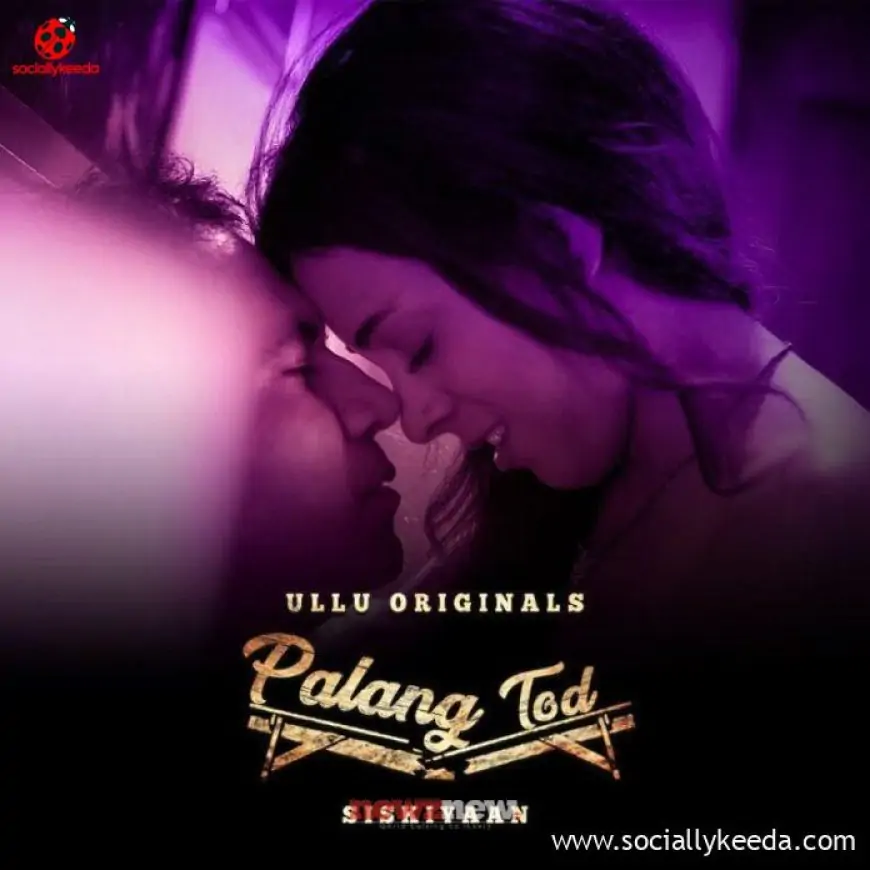 Palang Tod Siskiyaan 2: Part 1 Ullu Webseries Watch Online