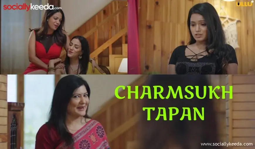 Charmsukh Tapan Web Series (2023) Streams Online on Ullu Platform