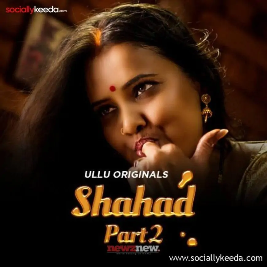 Shahad Part 2 Web Series (2023) Ullu - Watch Online, All Episodes, Real Names