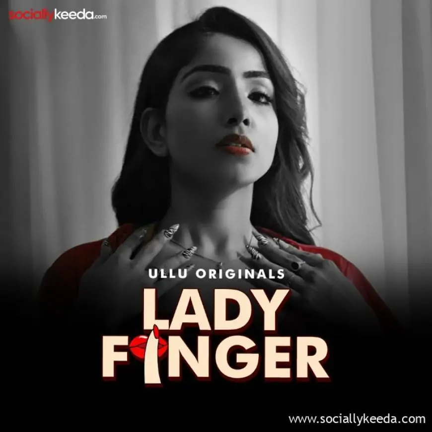 Lady Finger (Ullu) Web Series Cast & Crew,  Actors, Roles, Wiki, Release Date