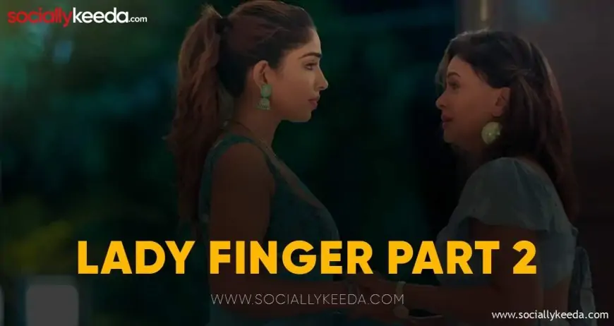 Lady Finger Part 2 Web Series [Ullu] Episodes Online: Download, Cast, Trailer, Release Date