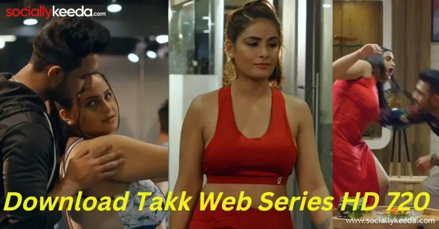 Download Takk (Ullu) Web Series in HD, 1080, 720, Mp4 : Watch Online