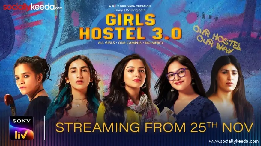 Girls Hostel 3.0 (2023) Web Series Streams On Sony LIV: Cast, Release Date, Streaming Platform, Cast