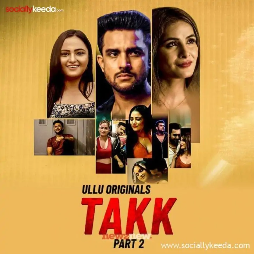 Takk Part 2 Web Series Ullu: Watch Online, Release Date, Story, Cast, Trailer & more