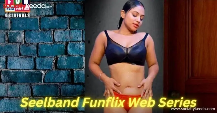 Seelband Funflix Web Series Cast, Episode- Download in 720, 1080, HD, Mp4