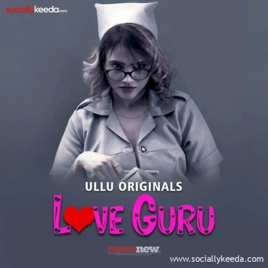 Love Guru Web Series (2023) Ullu: Cast, Watch Online, Release Date, All Episodes, Real Names