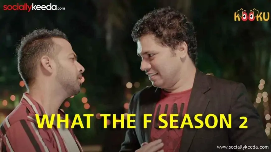 Watch What The F Season 2 Web Series All Episodes Online On Kooku