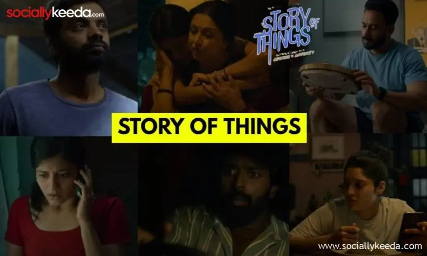Story Of Things (2023) Movie Streams Online on Sony LIV: Cast | Trailer | Release