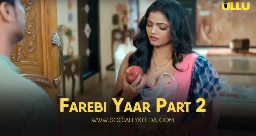 Farebi Yaar Part 2 (2023) Ullu Web Series Cast, Release Date, Watch Online