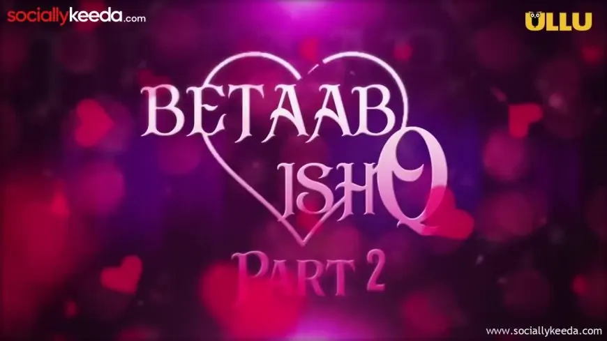Betaab Ishq Web Series Season 2 (2023) - Date Cast, Story, & Stream All Episodes