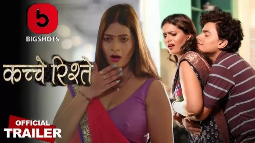 New Kache Rishtey Hindi Season 01 Episodes 13 Bigshots Web Series | REVIEW
