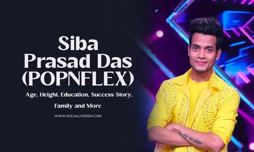 Siba Prasad Das (POPNFLEX) Biography – Age, Height, Education, Success Story, Family and More